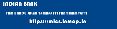 INDIAN BANK  TAMIL NADU SALEM TAMAPATTI THAMMAMPATTI  micr code